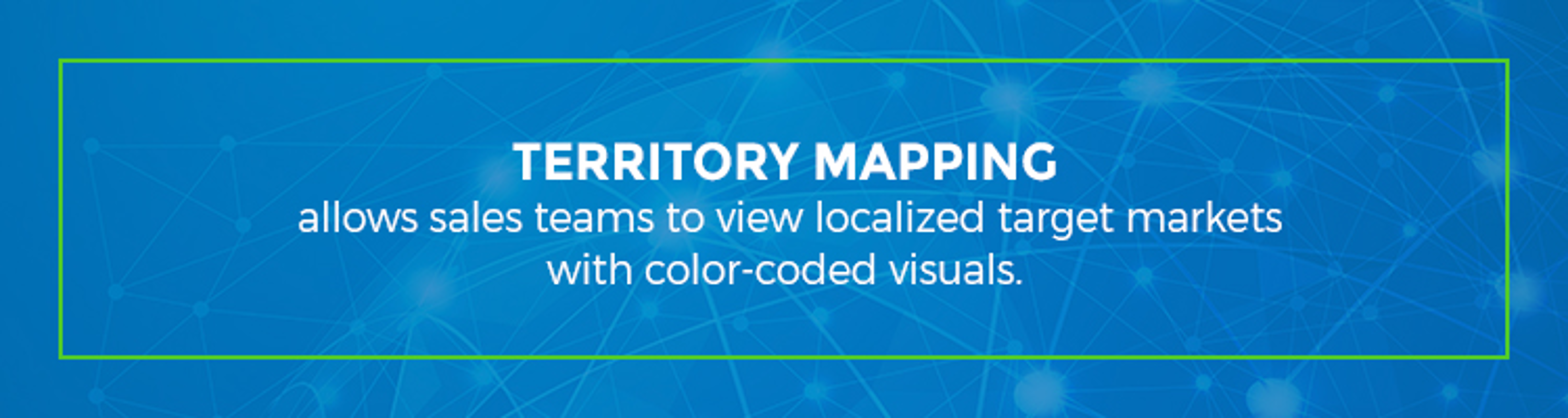 Territory mapping allows sales teams to view target markets